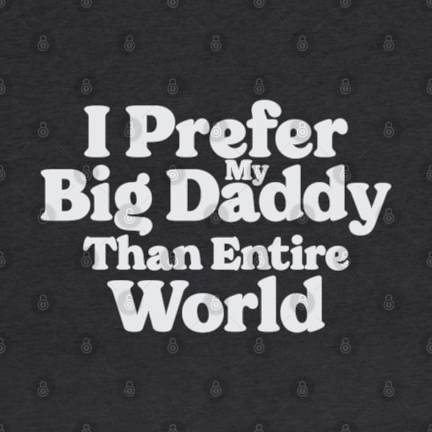 I Prefer My Big Daddy Than Entire World by Emma